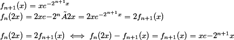 f_{n+1}(x)=xe^{-2^{n+1}x} \\ f_n(2x)=2xe{-2^n×2x}=2xe^{-2^{n+1}x}=2f_{n+1}(x) \\  \\ f_n(2x)=2f_{n+1}(x) \iff f_n(2x)-f_{n+1}(x)=f_{n+1}(x)=xe{-2^{n+1}x}